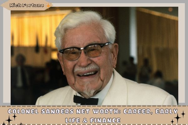 Colonel Sanders Net Worth_ Career, Early Life & Finance