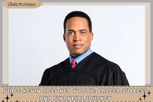 Judge Kevin Ross Net Worth_ Career Success and Financial Journey