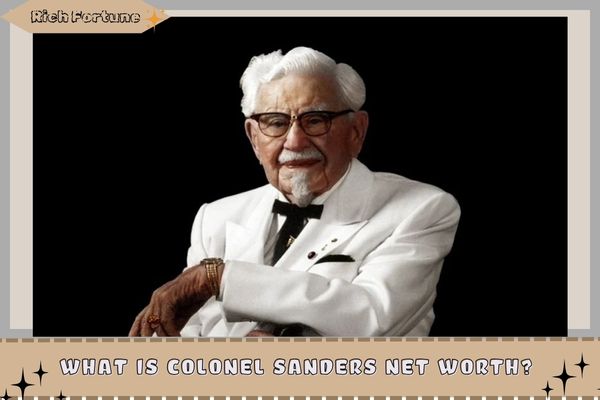 What is Colonel Sanders Net Worth