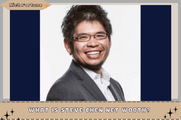 What is Steve Chen Net Worth