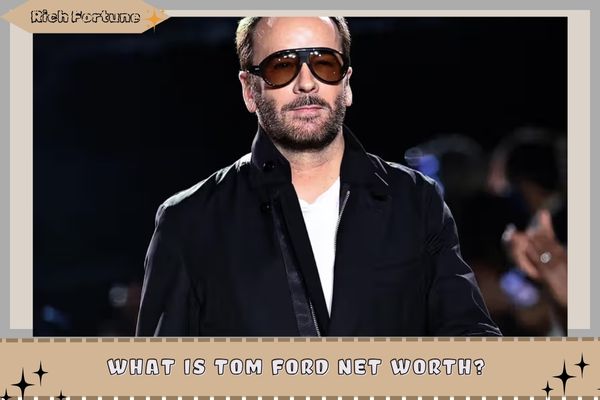 What is Tom Ford Net Worth