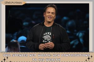 Phil Spencer Net Worth_ Key Contributions to His Wealth